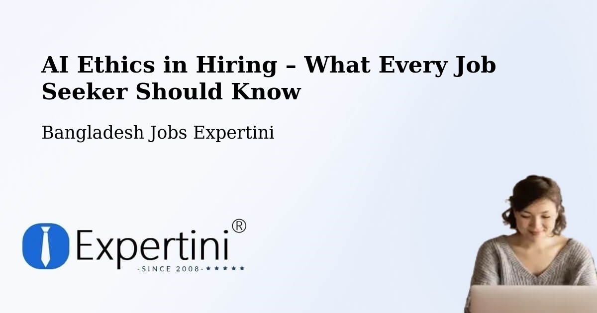 AI Ethics in Recruitment & Hiring – Natore - Natore, Bangladesh Jobs Expertini